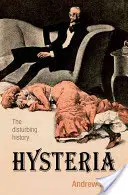 Hysterie: Die beunruhigende Geschichte - Hysteria: The Disturbing History