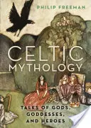 Keltische Mythologie: Märchen von Göttern, Göttinnen und Helden - Celtic Mythology: Tales of Gods, Goddesses, and Heroes