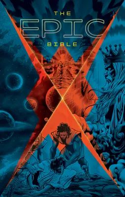 Die epische Bibel: Gottes Geschichte von Eden bis in die Ewigkeit - The Epic Bible: God's Story from Eden to Eternity