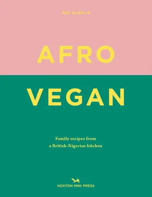 Afro-Vegan: Familienrezepte aus einer britisch-nigerianischen Küche - Afro Vegan: Family Recipes from a British-Nigerian Kitchen