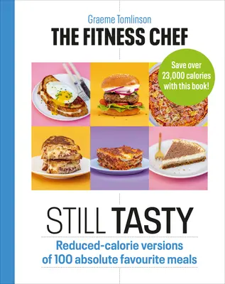 Der Fitness-Koch: Immer noch lecker: Kalorienreduzierte Versionen von 100 absoluten Lieblingsgerichten - The Fitness Chef: Still Tasty: Reduced-Calorie Versions of 100 Absolute Favourite Meals