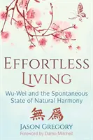 Mühelos leben: Wu-Wei und der spontane Zustand der natürlichen Harmonie - Effortless Living: Wu-Wei and the Spontaneous State of Natural Harmony