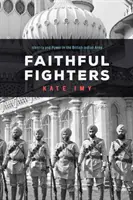 Faithful Fighters: Identität und Macht in der britisch-indischen Armee - Faithful Fighters: Identity and Power in the British Indian Army