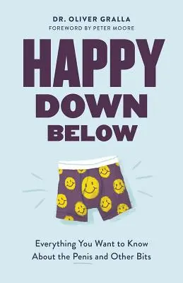 Glücklich da unten: Alles, was Sie über den Penis und andere Körperteile wissen wollen - Happy Down Below: Everything You Want to Know about the Penis and Other Bits