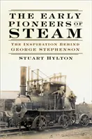 Die frühen Pioniere der Dampfkraft: Die Inspiration hinter George Stephenson - The Early Pioneers of Steam: The Inspiration Behind George Stephenson