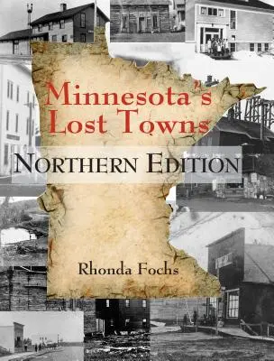 Minnesotas Verlorene Städte - Nördliche Ausgabe - Minnesota's Lost Towns Northern Edition