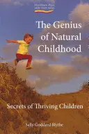 Das Genie der natürlichen Kindheit, die: Geheimnisse blühender Kinder - The Genius of Natural Childhood, the: Secrets of Thriving Children