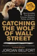 Catching the Wolf of Wall Street - Weitere unglaubliche wahre Geschichten über Vermögen, Machenschaften, Partys und Gefängnis - Catching the Wolf of Wall Street - More Incredible True Stories of Fortunes, Schemes, Parties, and Prison