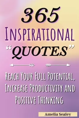 365 Inspirierende Zitate: Tägliche Motivationszitate, Erreichen Sie Ihr volles Potenzial, steigern Sie Ihre Produktivität und Ihr positives Denken - 365 Inspirational Quotes: Daily Motivational Quotes, Reach Your Full Potential, Increase Productivity and Positive Thinking