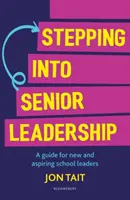 Stepping into Senior Leadership - Ein Leitfaden für neue und angehende Schulleiter (Tait Jon (Deputy Headteacher UK)) - Stepping into Senior Leadership - A guide for new and aspiring school leaders (Tait Jon (Deputy Headteacher UK))