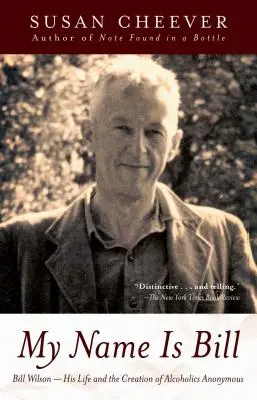 Mein Name ist Bill: Bill Wilson - Sein Leben und die Gründung der Anonymen Alkoholiker - My Name Is Bill: Bill Wilson--His Life and the Creation of Alcoholics Anonymous