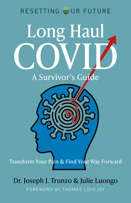 Long Haul Covid: Ein Leitfaden für Überlebende: Transformieren Sie Ihren Schmerz und finden Sie Ihren Weg nach vorne - Long Haul Covid: A Survivor's Guide: Transform Your Pain & Find Your Way Forward