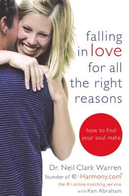 Sich aus den richtigen Gründen verlieben: Wie Sie Ihren Seelenverwandten finden - Falling in Love for All the Right Reasons: How to Find Your Soul Mate