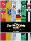 Das Fußballtrikot-Buch: Der Leitfaden für Kenner - The Football Shirts Book: The Connoisseur's Guide