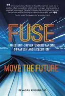 Fuse Foresight-Driven Understanding, Strategy and Execution: Bewegen Sie die Zukunft - Fuse Foresight-Driven Understanding, Strategy and Execution: Move the Future