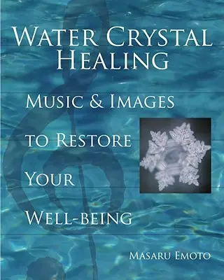 Wasserkristall-Heilung: Musik und Bilder zur Wiederherstellung Ihres Wohlbefindens [mit 2 CDs] - Water Crystal Healing: Music and Images to Restore Your Well-Being [With 2 CDs]