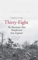 Achtunddreißig: Der Wirbelsturm, der Neuengland veränderte - Thirty-Eight: The Hurricane That Transformed New England