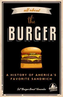 Alles über den Burger: Eine Geschichte von Amerikas Lieblingssandwich (Burger America & Burger History, für Fans des ultimativen Burgers und der - All about the Burger: A History of America's Favorite Sandwich (Burger America & Burger History, for Fans of the Ultimate Burger and the Gre