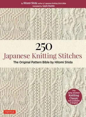 250 japanische Strickstiche: Die Original-Muster-Bibel von Hitomi Shida - 250 Japanese Knitting Stitches: The Original Pattern Bible by Hitomi Shida