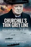 Churchills dünne graue Linie: Britische Handelsschiffe im Krieg 1939-1945 - Churchill's Thin Grey Line: British Merchant Ships at War 1939-1945