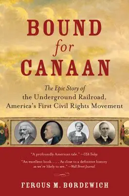 Auf dem Weg nach Canaan: Die epische Geschichte der Underground Railroad, Amerikas erster Bürgerrechtsbewegung - Bound for Canaan: The Epic Story of the Underground Railroad, America's First Civil Rights Movement