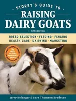 Storey's Guide to Raising Dairy Goats, 5. Auflage: Rassenauswahl, Fütterung, Umzäunung, Gesundheitspflege, Milchwirtschaft, Vermarktung - Storey's Guide to Raising Dairy Goats, 5th Edition: Breed Selection, Feeding, Fencing, Health Care, Dairying, Marketing
