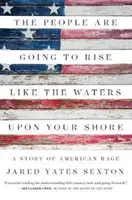 Das Volk wird sich erheben wie das Wasser an euren Ufern: Eine Geschichte des amerikanischen Zorns - The People Are Going to Rise Like the Waters Upon Your Shore: A Story of American Rage