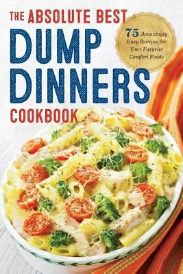 Dump Dinners: Das absolut beste Dump Dinners Kochbuch mit 75 verblüffend einfachen Rezepten - Dump Dinners: The Absolute Best Dump Dinners Cookbook with 75 Amazingly Easy Recipes