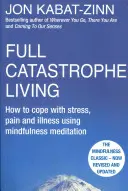 Full Catastrophe Living, Revised Edition - Wie man mit Hilfe von Achtsamkeitsmeditation mit Stress, Schmerz und Krankheit umgeht - Full Catastrophe Living, Revised Edition - How to cope with stress, pain and illness using mindfulness meditation