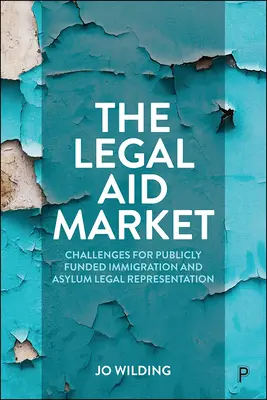 Der Markt für Prozesskostenhilfe: Herausforderungen für die öffentlich finanzierte Rechtsvertretung in Einwanderungs- und Asylangelegenheiten - The Legal Aid Market: Challenges for Publicly Funded Immigration and Asylum Legal Representation