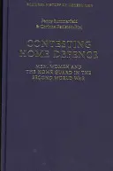 Contesting Home Defence - Männer, Frauen und die Home Guard im Zweiten Weltkrieg - Contesting Home Defence - Men, Women and the Home Guard in the Second World War