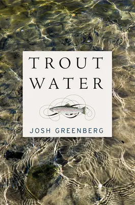 Forellenwasser: Ein Jahr auf dem Au Sable - Trout Water: A Year on the Au Sable