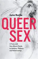 Queer Sex: Ein Leitfaden für Transsexuelle und Nicht-Binäre zu Intimität, Vergnügen und Beziehungen - Queer Sex: A Trans and Non-Binary Guide to Intimacy, Pleasure and Relationships