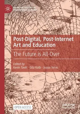 Post-digitale, Post-Internet Kunst und Bildung: Die Zukunft ist allgegenwärtig - Post-Digital, Post-Internet Art and Education: The Future Is All-Over