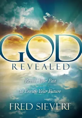 Gott offenbart: Besuche deine Vergangenheit, um deine Zukunft zu bereichern - God Revealed: Revisit Your Past to Enrich Your Future
