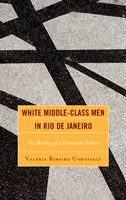 Weiße Männer der Mittelschicht in Rio de Janeiro: Die Entstehung eines dominanten Subjekts - White Middle-Class Men in Rio de Janeiro: The Making of a Dominant Subject