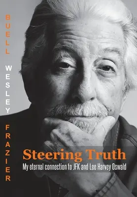 Die Wahrheit lenken: Meine ewige Verbindung zu JFK und Lee Harvey Oswald - Steering Truth: My Eternal Connection to JFK and Lee Harvey Oswald