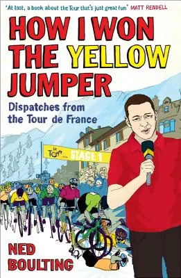 Wie ich das Gelbe Trikot gewann: Reportagen von der Tour de France - How I Won the Yellow Jumper: Dispatches from the Tour de France