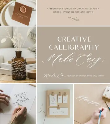 Kreative Kalligraphie leicht gemacht: Eine Anleitung für Anfänger zum Gestalten stilvoller Karten, Veranstaltungsdekoration und Geschenke - Creative Calligraphy Made Easy: A Beginner's Guide to Crafting Stylish Cards, Event Decor and Gifts