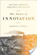 Die Dämmerung der Innovation: Die erste amerikanische industrielle Revolution - The Dawn of Innovation: The First American Industrial Revolution