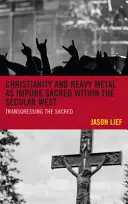 Christentum und Heavy Metal als unreines Heiliges im säkularen Westen: Die Überschreitung des Sakralen - Christianity and Heavy Metal as Impure Sacred within the Secular West: Transgressing the Sacred