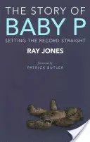 Die Geschichte von Baby P: Eine Richtigstellung der Geschichte - The Story of Baby P: Setting the Record Straight