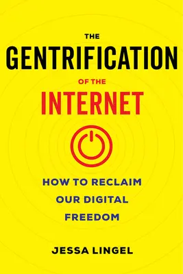 Die Gentrifizierung des Internets: Wie wir unsere digitale Freiheit zurückgewinnen - The Gentrification of the Internet: How to Reclaim Our Digital Freedom