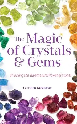 Die Magie der Kristalle und Edelsteine: Die übernatürliche Kraft der Steine entdecken (Magische Kristalle, Positive Energie, Mystik) - The Magic of Crystals and Gems: Unlocking the Supernatural Power of Stones (Magical Crystals, Positive Energy, Mysticism)