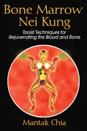 Knochenmark Nei Kung: Taoistische Techniken zur Verjüngung von Blut und Knochen - Bone Marrow Nei Kung: Taoist Techniques for Rejuvenating the Blood and Bone