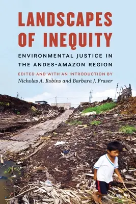 Landschaften der Ungerechtigkeit: Umweltgerechtigkeit in der Anden-Amazonen-Region - Landscapes of Inequity: Environmental Justice in the Andes-Amazon Region