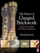 Die Geschichte des geeichten Ziegelmauerwerks: Konservierung, Reparatur und moderne Anwendung - The History of Gauged Brickwork: Conservation, Repair and Modern Application