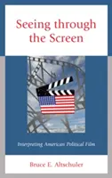 Der Blick durch die Leinwand: Die Interpretation des amerikanischen politischen Films - Seeing through the Screen: Interpreting American Political Film