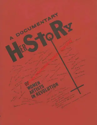 Eine dokumentarische Geschichte von Künstlerinnen in der Revolution - A Documentary Herstory of Women Artists in Revolution