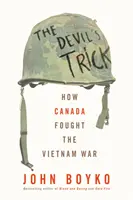 Der Trick des Teufels: Wie Kanada den Vietnamkrieg kämpfte - The Devil's Trick: How Canada Fought the Vietnam War